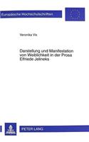 Darstellung Und Manifestation Von Weiblichkeit in Der Prosa Elfriede Jelineks