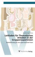 Leitfaden für Thematisches Arbeiten in der Gruppensupervision: (German)