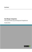 Post Merger Integration: Planung, Durchführung und Analyse der Erfolgsfaktoren