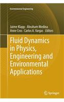 Fluid Dynamics in Physics, Engineering and Environmental Applications