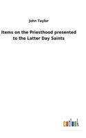 Items on the Priesthood presented to the Latter Day Saints