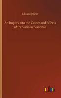 Inquiry into the Causes and Effects of the Variolae Vaccinae