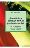 Das wichtigste Kochbuch der Welt für Ihre Gesundheit
