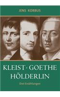 Kleist, Goethe, Hölderlin