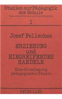 Erziehung und eingreifendes Handeln: Eine Grundlegung Paedagogischer Praxis