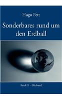 Sonderbares Rund Um Den Erdball. Band III. Bildband