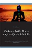 Chakran - Reiki - Drittes Auge - Hilfe zur Selbsthilfe: Nachdenken, Erkennen, Verstehen, Leben und Weitergeben