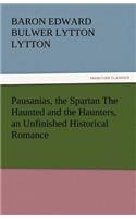 Pausanias, the Spartan the Haunted and the Haunters, an Unfinished Historical Romance