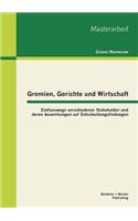 Gremien, Gerichte und Wirtschaft: Einflusswege verschiedener Stakeholder und deren Auswirkungen auf Entscheidungsfindungen(German)