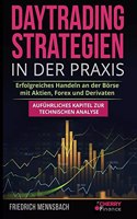 Daytrading Strategien in der Praxis: erfolgreiches Handeln an der Borse mit Aktien, Forex und Derivaten + aufuhrliches Kapitel zur technischen Analyse