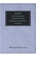 Julian Or, a Discourse Concerning the Earthquake and Fiery Eruption