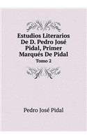 Estudios Literarios De D. Pedro José Pidal, Primer Marqués De Pidal Tomo 2: (Spanish)