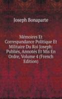 Memoires Et Correspandance Politique Et Militaire Du Roi Joseph: Publies, Annotes Et Mis En Ordre, Volume 4 (French Edition)