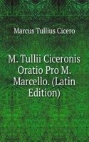 M. Tullii Ciceronis Oratio Pro M. Marcello. (Latin Edition)