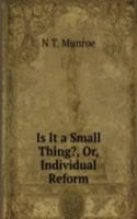 Is It a Small Thing?, Or, Individual Reform