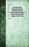 Annual report: National Institute of Mental Health. Division of Intramural Research Programs Volume 1988 v.2 pt.2