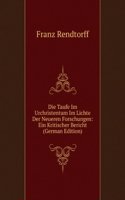 Die Taufe Im Urchristentum Im Lichte Der Neueren Forschungen: Ein Kritischer Bericht (German Edition)