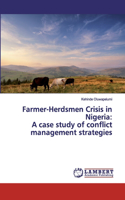 Farmer-Herdsmen Crisis in Nigeria: A case study of conflict management strategies