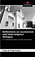 Reflections on ecumenism and interreligious dialogue