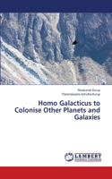 Homo Galacticus to Colonise Other Planets and Galaxies