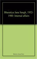 BHARATIYA JANA SANGH(1952-1980) COMPLETE DOCUMENT: Vol: 4: Internal Affairs