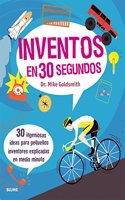 Inventos en 30 segundos: 30 ingeniosas ideas para pequenos inventores explicadas en medio minuto