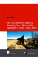 The Reach of Human Rights in a Globalizing World: Extraterritorial Application of Human Rights Treaties