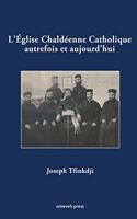 L'Eglise Chaldeenne Catholique autrefois et aujourd'hui