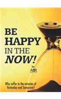 Be Happy In The Now