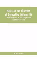 Notes on the Churches of Derbyshire (Volume II); The Hundreds of the High Peak and Wirksworth.