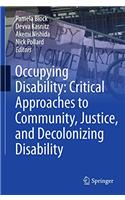 Occupying Disability: Critical Approaches to Community, Justice, and Decolonizing Disability