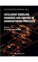 Intelligent Modeling, Diagnosis And Control Of Manufacturing Processes
