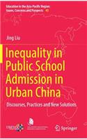 Inequality in Public School Admission in Urban China: Discourses, Practices and New Solutions