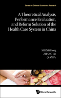 Theoretical Analysis, Performance Evaluation, and Reform Solution of the Health Care System in China