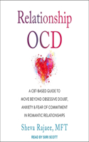Relationship Ocd: A Cbt-Based Guide to Move Beyond Obsessive Doubt, Anxiety, and Fear of Commitment in Romantic Relationships