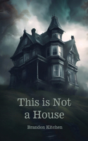 This is Not a House