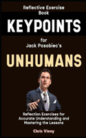 Reflective Exercise Book (Keypoints) for Jack Posobiec's Unhumans: Reflection Exercises for Accurate Understanding and Mastering the Lessons