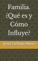 Familia. ¿Qué es y Cómo Influye?