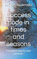 Success code in times and seasons