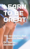 Learn to Be Great