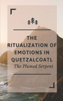 The Ritualization Of Emotions In Quetzalcoatl