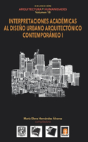Volumen 18 INTERPRETACIONES ACADÉMICAS AL DISEÑO URBANO ARQUITECTÓNICO CONTEMPORÁNEO 1