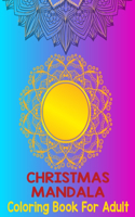 Christmas mandala coloring book for adult: An Adult Coloring Book with Fun, Easy, and Relaxing Coloring Pages for Christmas Lovers (Christmas Coloring Books) Pages 8.5''/11'' to Color