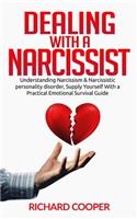 Dealing with a Narcissist: Understanding Narcissism & Narcissistic personality disorder, Supply Yourself With a Practical Emotional Survival Guide