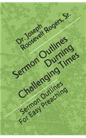 Sermon Outlines During Challenging Times: Sermon Outlines For Easy Preaching