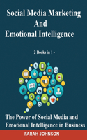 Social Media Marketing and Emotional Intelligence - 2 Books in 1 - The Power of Social Media and Emotional Intelligence in Business