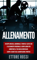 Allenamento: Sviluppa muscoli, addominali e tonifica i glutei con l'allenamento funzionale a corpo libero per aumentare la tua massa muscolare. Scopri i segreti 