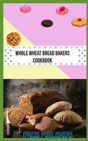Whole Wheat Bread Bakers Cookbook