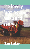 lovely farm house, haiku and senryu