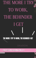 The More I Try to Work, the Behinder I Get